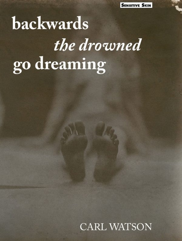 Backwards the Drowned Go Dreaming Carl Watson Sensitive Skin Books