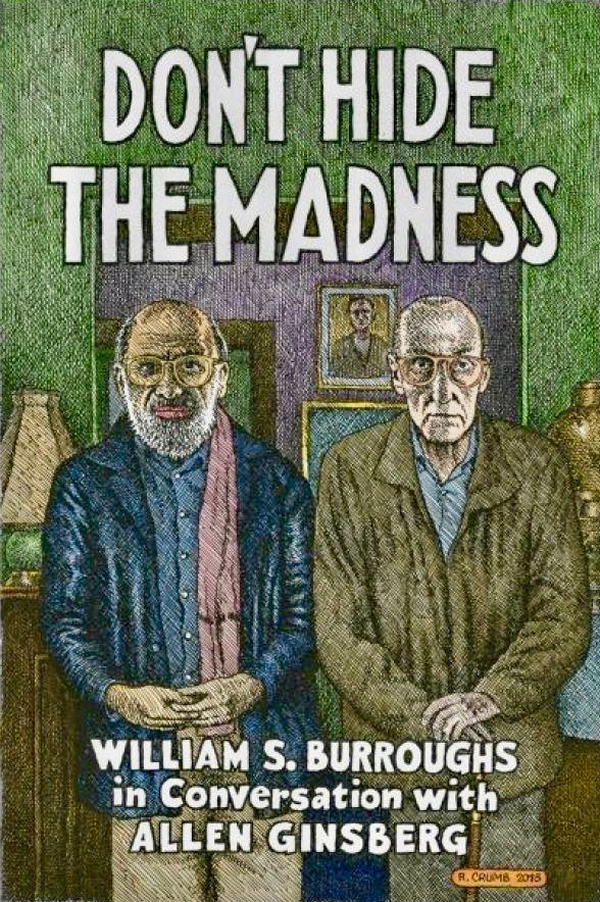DON'T HIDE THE MADNESS William S Burroughs in Conversation with Allen Ginsberg cover by R. Crumb